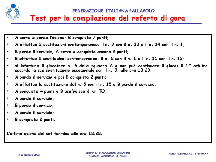 FEDERAZIONE ITALIANA PALLAVOLO Test per la compilazione del referto di gara • A serve