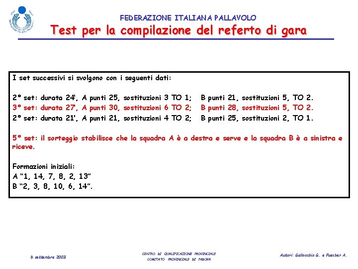 FEDERAZIONE ITALIANA PALLAVOLO Test per la compilazione del referto di gara I set successivi