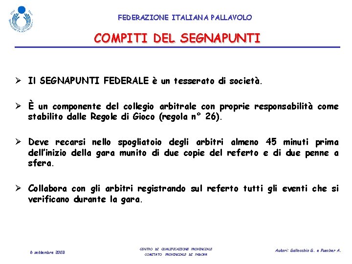 FEDERAZIONE ITALIANA PALLAVOLO COMPITI DEL SEGNAPUNTI Ø Il SEGNAPUNTI FEDERALE è un tesserato di