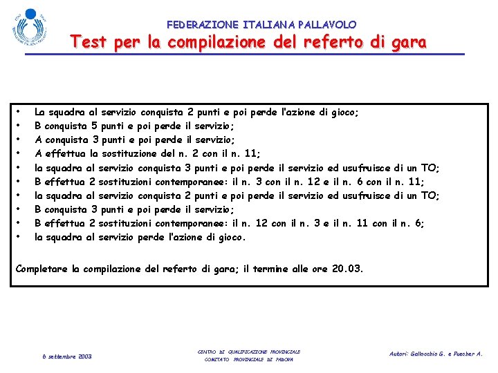 FEDERAZIONE ITALIANA PALLAVOLO Test per la compilazione del referto di gara • • •