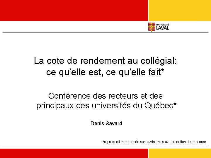 La cote de rendement au collégial: ce qu’elle est, ce qu’elle fait* Conférence des