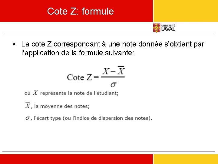 Cote Z: formule • La cote Z correspondant à une note donnée s’obtient par