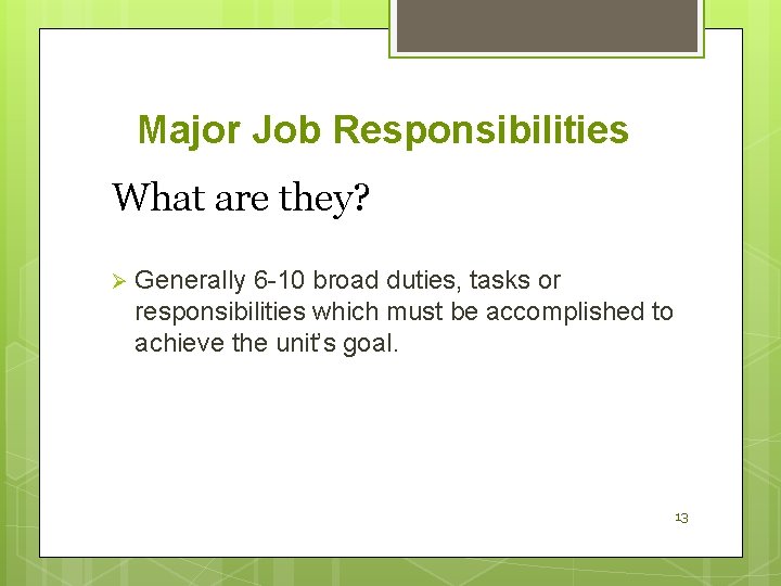 Major Job Responsibilities What are they? Ø Generally 6 -10 broad duties, tasks or