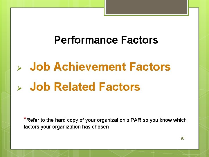 Performance Factors Ø Job Achievement Factors Ø Job Related Factors *Refer to the hard