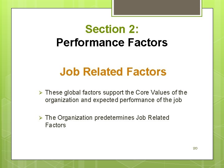 Section 2: Performance Factors Job Related Factors Ø These global factors support the Core