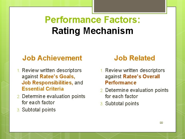 Performance Factors: Rating Mechanism Job Achievement Review written descriptors against Ratee’s Goals, Job Responsibilities,