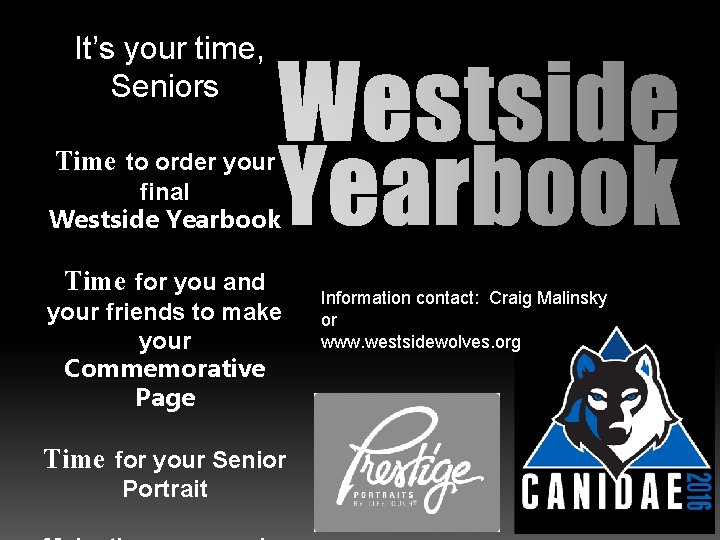 IIt’s your time, Seniors Time to order your final Westside Yearbook Time for you