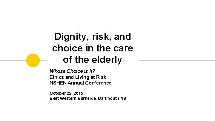 Dignity, risk, and choice in the care of the elderly Whose Choice Is It?