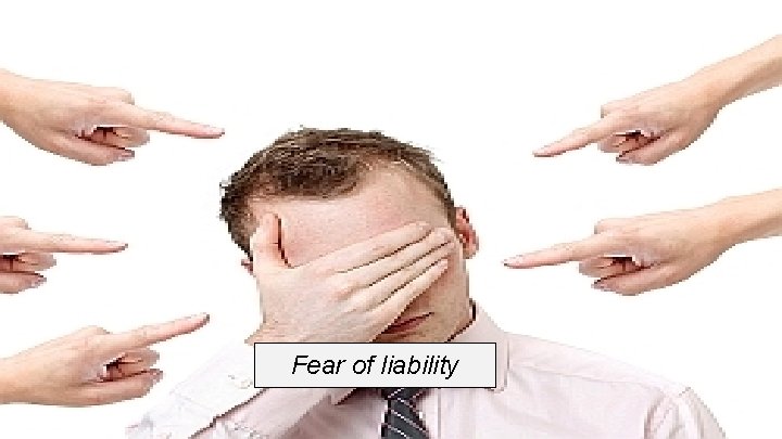 Fear of liability 
