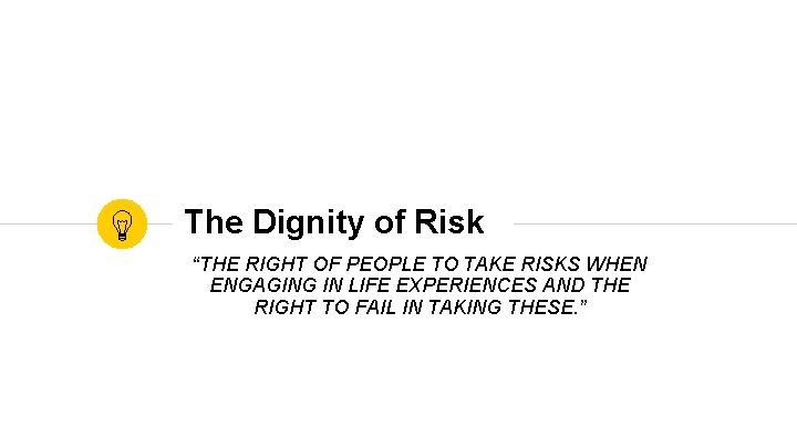 The Dignity of Risk “THE RIGHT OF PEOPLE TO TAKE RISKS WHEN ENGAGING IN