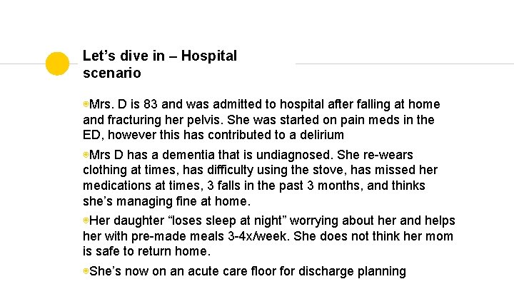 Let’s dive in – Hospital scenario ◉Mrs. D is 83 and was admitted to