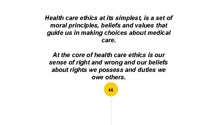 Health care ethics at its simplest, is a set of moral principles, beliefs and