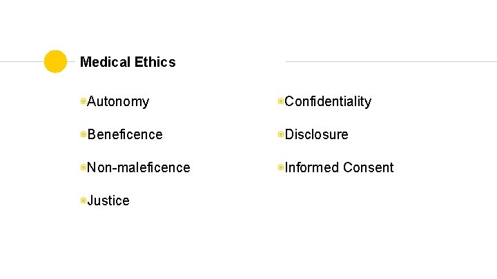 Medical Ethics ◉Autonomy ◉Confidentiality ◉Beneficence ◉Disclosure ◉Non-maleficence ◉Informed Consent ◉Justice 