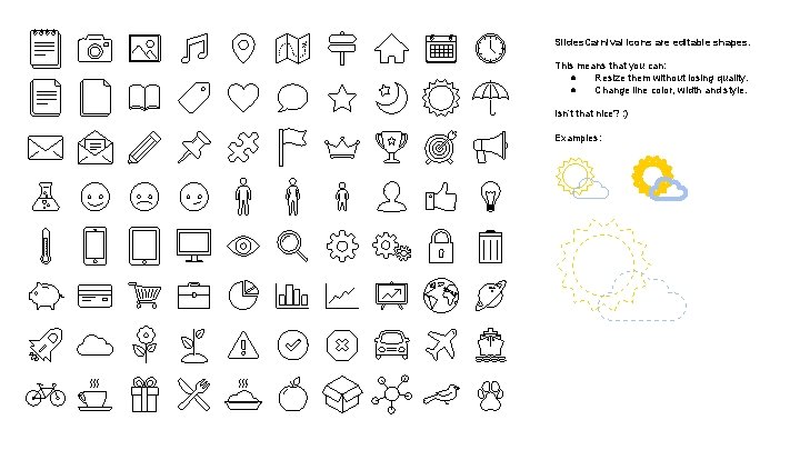 Slides. Carnival icons are editable shapes. This means that you can: ● Resize them