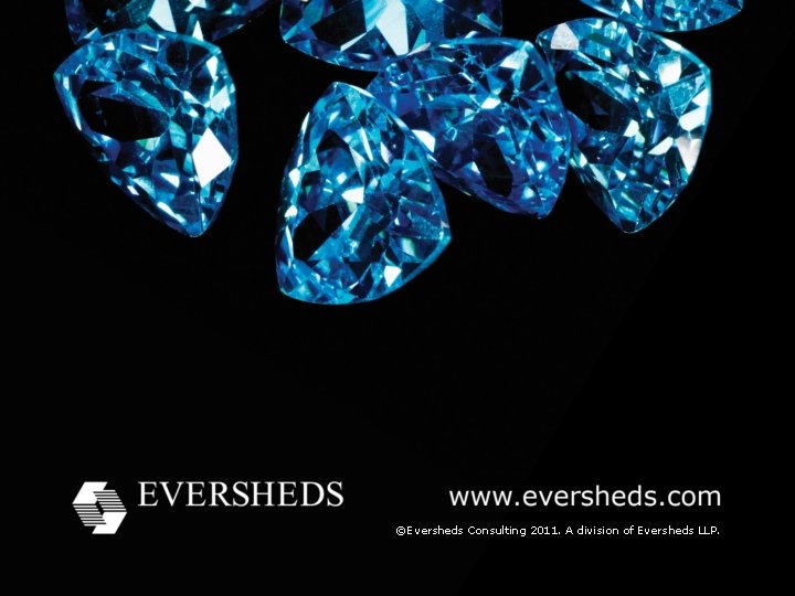 ©Eversheds Consulting 2011. A division of Eversheds LLP. 