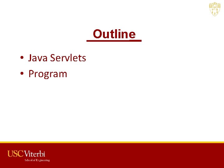 Outline • Java Servlets • Program USC CSCI 201 L 