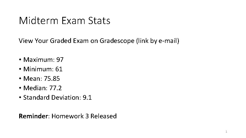 Midterm Exam Stats View Your Graded Exam on Gradescope (link by e-mail) • Maximum: