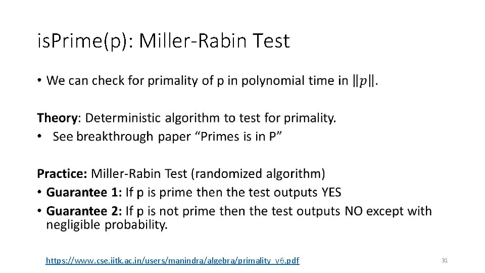 is. Prime(p): Miller-Rabin Test • https: //www. cse. iitk. ac. in/users/manindra/algebra/primality_v 6. pdf 31