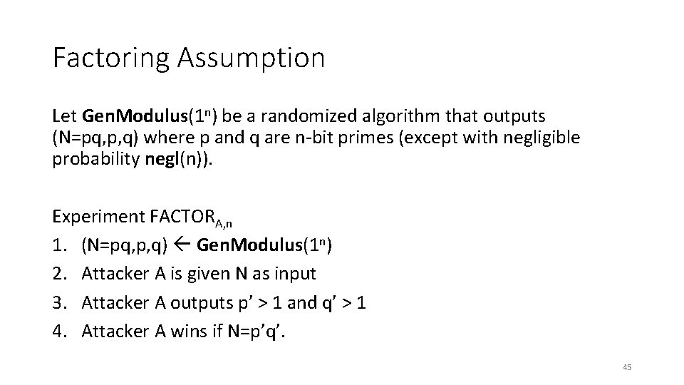 Factoring Assumption Let Gen. Modulus(1 n) be a randomized algorithm that outputs (N=pq, p,
