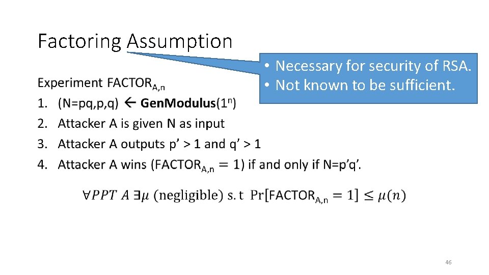 Factoring Assumption • • Necessary for security of RSA. • Not known to be