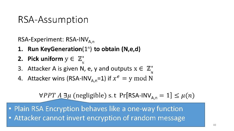 RSA-Assumption • • Plain RSA Encryption behaves like a one-way function • Attacker cannot