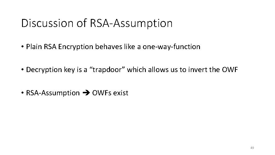 Discussion of RSA-Assumption • Plain RSA Encryption behaves like a one-way-function • Decryption key