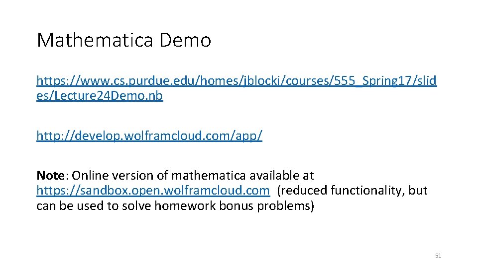 Mathematica Demo https: //www. cs. purdue. edu/homes/jblocki/courses/555_Spring 17/slid es/Lecture 24 Demo. nb http: //develop.