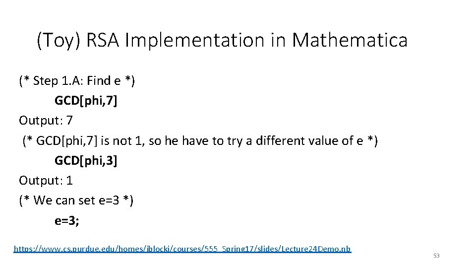 (Toy) RSA Implementation in Mathematica (* Step 1. A: Find e *) GCD[phi, 7]