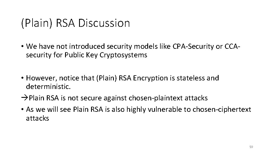 (Plain) RSA Discussion • We have not introduced security models like CPA-Security or CCAsecurity