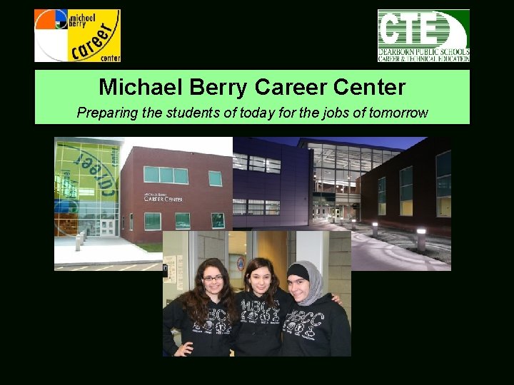Michael Berry Career Center Preparing the students of today for the jobs of tomorrow