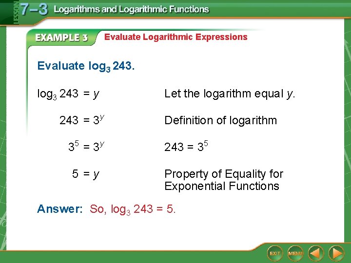 Evaluate Logarithmic Expressions Evaluate log 3 243 = y 243 = 3 y 35