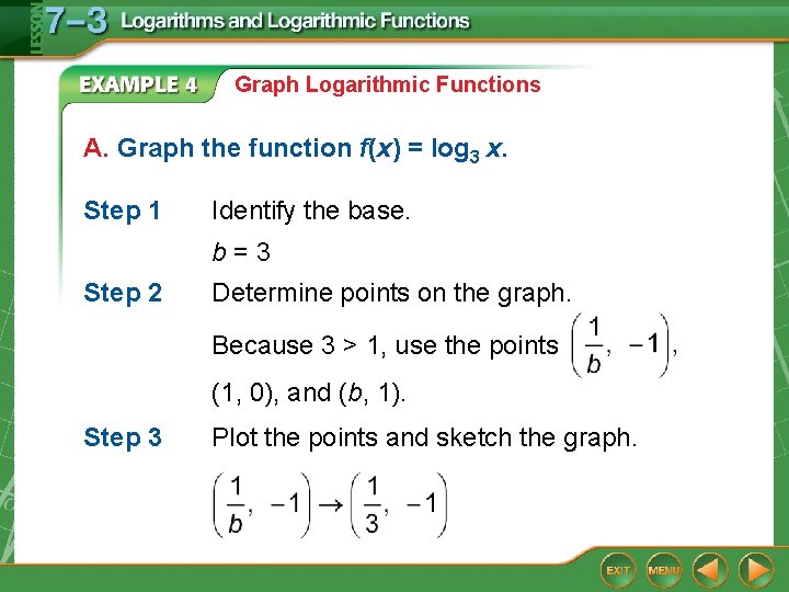 Graph Logarithmic Functions A. Graph the function f(x) = log 3 x. Step 1