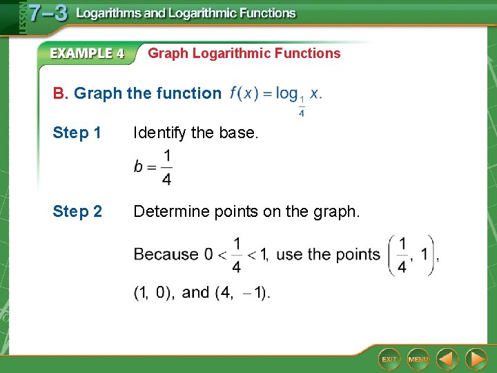 Graph Logarithmic Functions B. Graph the function Step 1 Identify the base. Step 2