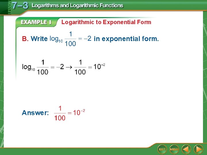 Logarithmic to Exponential Form B. Write Answer: in exponential form. 