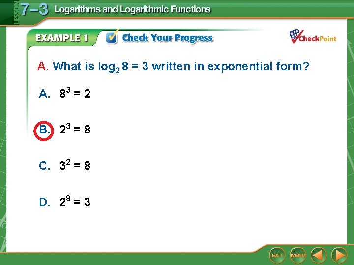 A. What is log 2 8 = 3 written in exponential form? A. 83