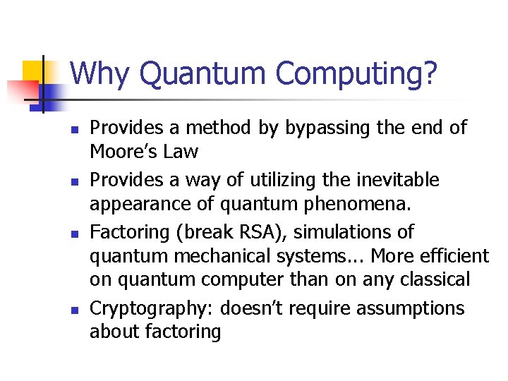 Why Quantum Computing? n n Provides a method by bypassing the end of Moore’s