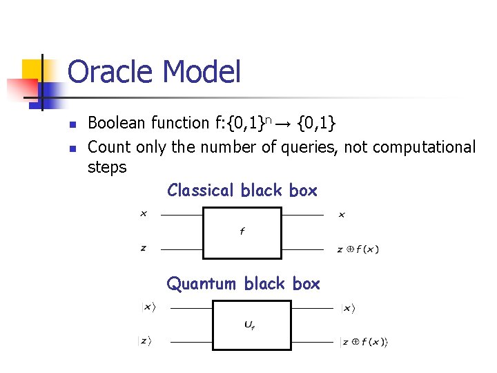 Oracle Model n n Boolean function f: {0, 1}n → {0, 1} Count only
