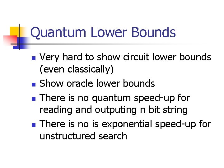 Quantum Lower Bounds n n Very hard to show circuit lower bounds (even classically)
