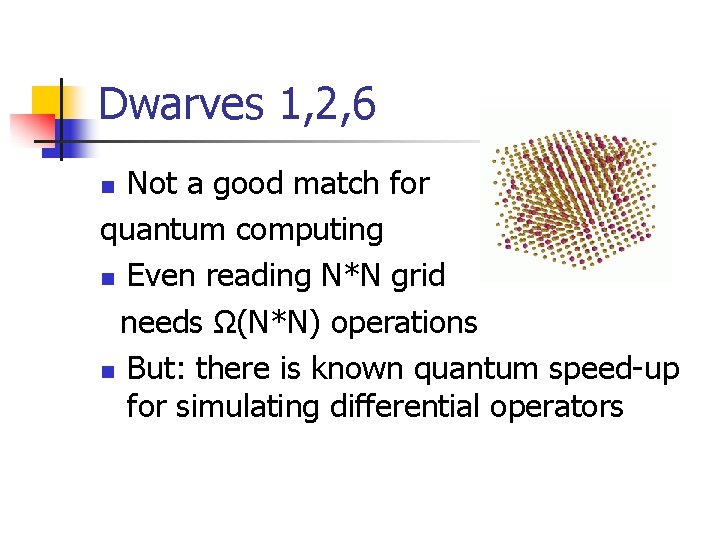 Dwarves 1, 2, 6 Not a good match for quantum computing n Even reading