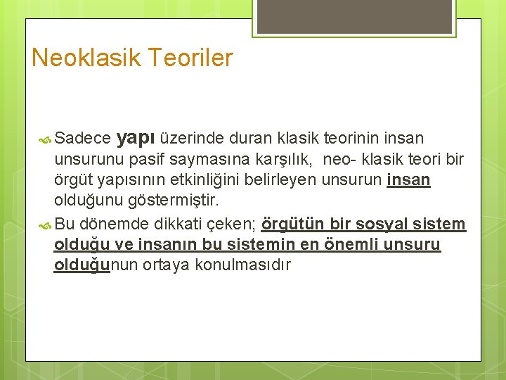 Neoklasik Teoriler Sadece yapı üzerinde duran klasik teorinin insan unsurunu pasif saymasına karşılık, neo-