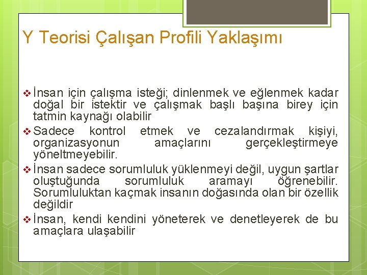 Y Teorisi Çalışan Profili Yaklaşımı v İnsan için çalışma isteği; dinlenmek ve eğlenmek kadar