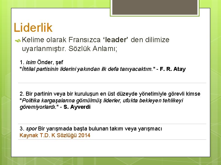 Liderlik Kelime olarak Fransızca ‘leader’ den dilimize uyarlanmıştır. Sözlük Anlamı; 1. isim Önder, şef