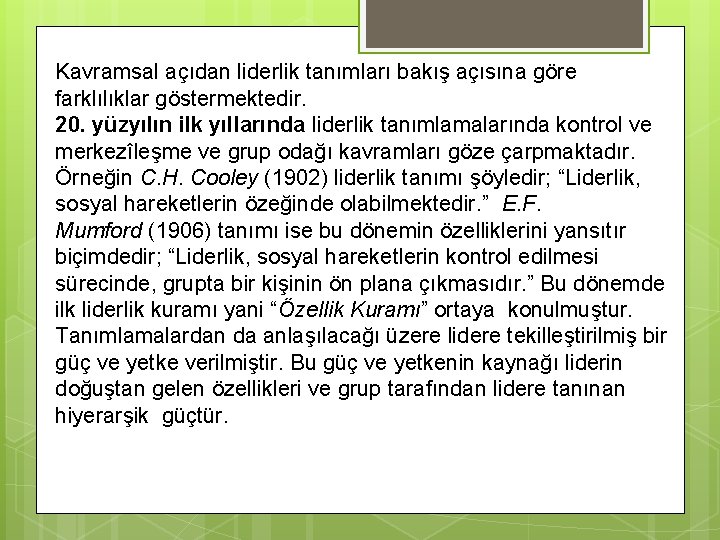 Kavramsal açıdan liderlik tanımları bakış açısına göre farklılıklar göstermektedir. 20. yüzyılın ilk yıllarında liderlik