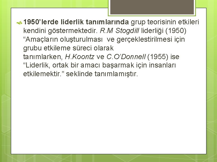  1950’lerde liderlik tanımlarında grup teorisinin etkileri kendini göstermektedir. R. M Stogdill liderliği (1950)