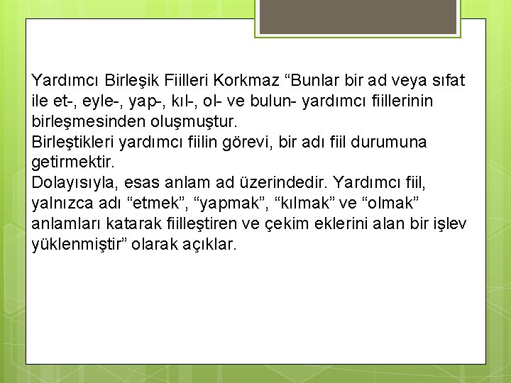 Yardımcı Birleşik Fiilleri Korkmaz “Bunlar bir ad veya sıfat ile et-, eyle-, yap-, kıl-,