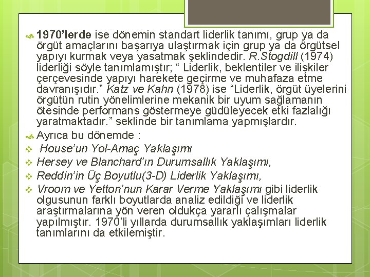  1970’lerde ise dönemin standart liderlik tanımı, grup ya da örgüt amaçlarını başarıya ulaştırmak