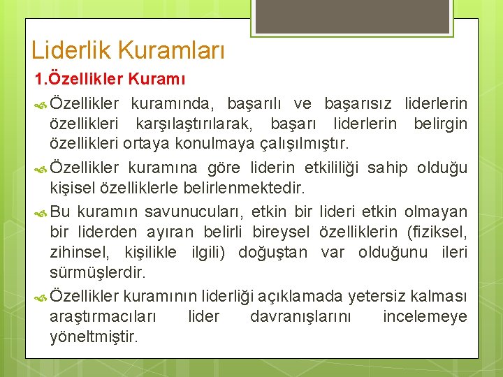 Liderlik Kuramları 1. Özellikler Kuramı Özellikler kuramında, başarılı ve başarısız liderlerin özellikleri karşılaştırılarak, başarı