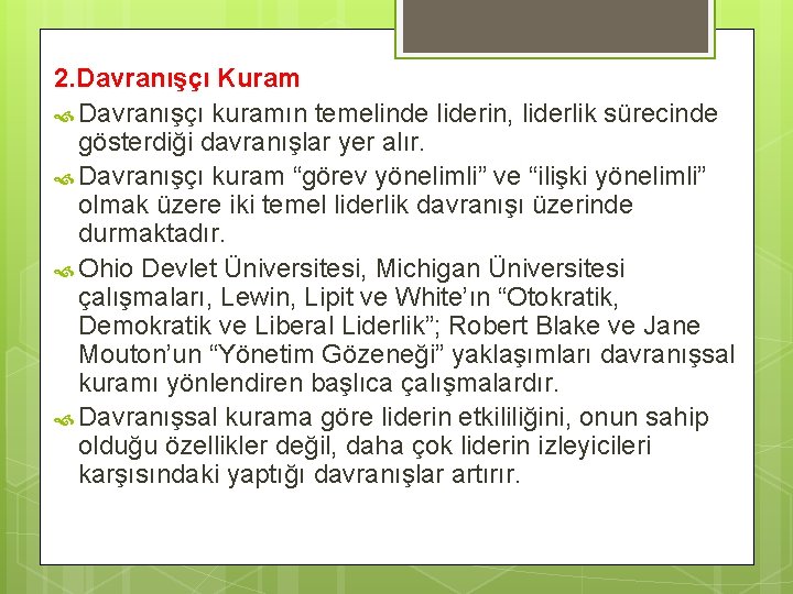 2. Davranışçı Kuram Davranışçı kuramın temelinde liderin, liderlik sürecinde gösterdiği davranışlar yer alır. Davranışçı