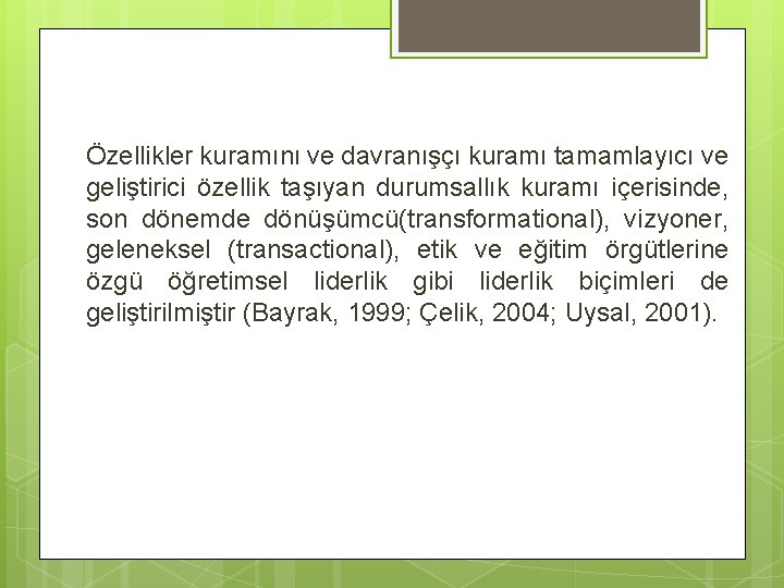 Özellikler kuramını ve davranışçı kuramı tamamlayıcı ve geliştirici özellik taşıyan durumsallık kuramı içerisinde, son