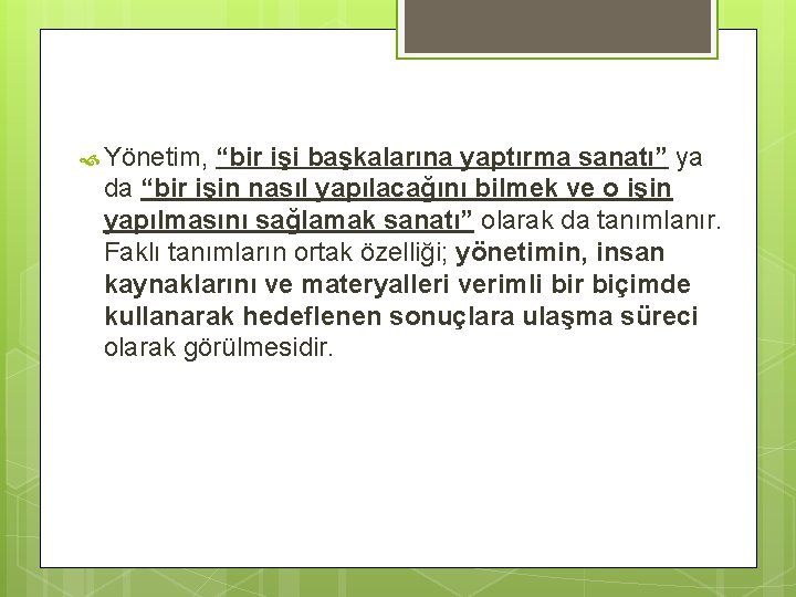  Yönetim, “bir işi başkalarına yaptırma sanatı” ya da “bir işin nasıl yapılacağını bilmek